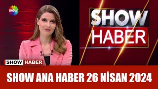 Show Ana Haber 26 Nisan 2024