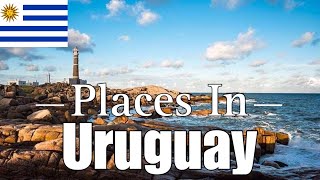 Places In Uruguay That Will Blow Your Mind - Travel Guide