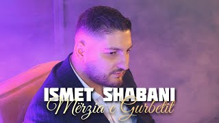 Ismet Shabani - Mërzia e Gurbetit (Official Video 4K)