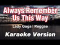 ALWAYS REMEMBER US THIS WAY | LADY GAGA | REGGAE KARAOKE VERSION