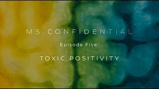 MS Confidential—Episode Five—Toxic Positivity