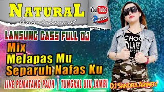 1 JAM FULL DJ LANSUNG | OT NATURAL LIVE PEMATANG PAUH | MELEPAS MU MIX | DJ SANDRA ARIMBY | VOLL 1