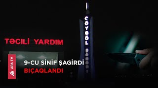 Məktəblilər arasındakı davanın sonu bıçaqlanma ilə bitdi – APA TV