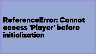 ReferenceError: Cannot access 'Player' before initialization (4 answers)