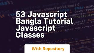 53 javascript bangla tutorial javascript classes