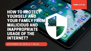 HOW TO PROTECT YOURSELF AND YOUR FAMILY FROM MALICIOUS AND INAPPROPRIATE USAGE OF INTERNET?