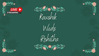 KAUSHIK WEDS ROHITHA | WEDDING LIVE STREAM STARTS @ 8 AM