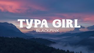 BLACKPINK - Typa Girl (Lyrics)