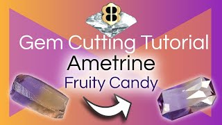 Gem Cutting Tutorial: Ametrine Fruity Candy Cut