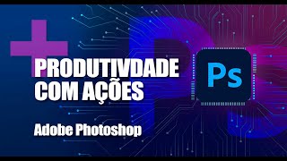 Como automatizar seus projetos com ações no photoshop - Dicas rápidas 02 #photoshop