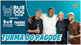 Turma do Pagode - Bulldog Show (Edição Maratona da Alegria) #157