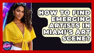 How To Find Emerging Artists In Miami's Art Scene? - Everything About Miami