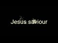 jesus saviour song no.7 english song from songs of zion