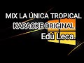 MIX LA ÚNICA TROPICAL KARAOKE ORIGINAL EDÚ LECA