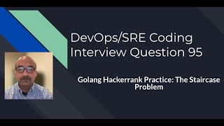 DevOps/SRE Coding Interview Question: 95 : Golang Practice with Hackerrank: The Staircase Problem