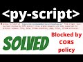 CORS error in pyscript solved | Access to fetch at 'file' from origin 'null' has been blocked
