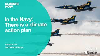 In the Navy! There is a climate action plan | Climate Now Podcast Episode 104
