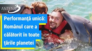 Performanţă unică: Românul care a călătorit în toate ţările planetei