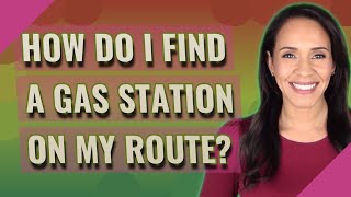 How do I find a gas station on my route?