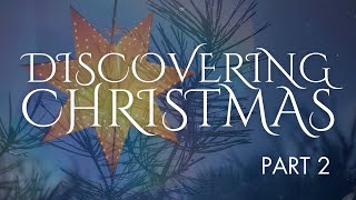 Discovering Christmas: Part 2