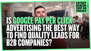 Is Google Pay Per Click Advertising the Best Way to Find Quality Leads for B2B Companies?