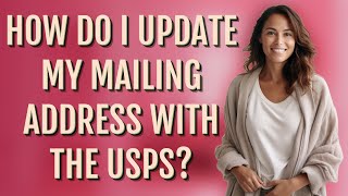 How do I update my mailing address with the USPS?