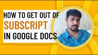 How to get out of subscript in Google Docs | Undo subscript in Google Docs