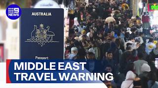 "Leave": Urgent warning for Australians in the Middle East | 9 News Australia