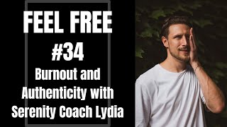 Burnout, Stress and Authenticity with Serenity Coach Lydia | #34 | FEEL FREE