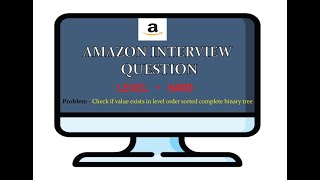 AMAZON CODING INTERVIEW QUESTION - Check if value exists in level-order sorted complete binary tree