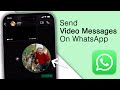 How To Send Video Messages On WhatsApp! [New Feature]