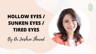 Hollow eyes / Sunken Eyes / Tired eyes | By Dr Jaishree Sharad