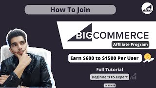 How To Join BigCommerce Affiliate Program | Earn Upto $1500 Per User - Must Watch !!