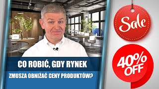 Co robić, gdy rynek zmusza obniżać ceny produktów?