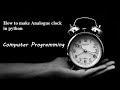 Creating Analog Clock with Python 3.8 | How to make analog clock with python | Computer Programming