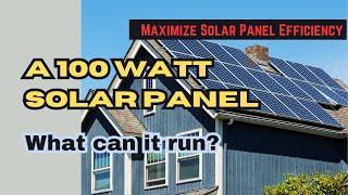 100 Watt Solar Panel - What can a 100 Watt Solar Panel Run? How to Maximize Solar Panel Efficiency