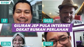 Pagi Di SINAR - Giliran Jep Pula Internet Dekat Rumah Perlahan