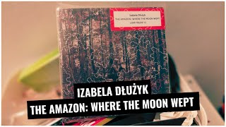 Gdzie Księżyc zapłakał | Izabela Dłużyk - The Amazon: Where The Moon Wept (2024)