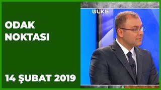 Odak Noktası - 14 Şubat 2019