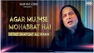 Agar Mujhse Mohabbat Hai | Ustad Shafqat Ali Khan | Sufiscore New Song 2021| Music Video