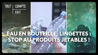 Eau en bouteille, lingettes : stop au produits jetables !