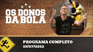 OS DONOS DA BOLA - 25/07/2022 - PROGRAMA COMPLETO