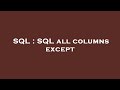 SQL : SQL all columns except