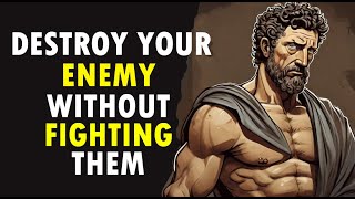10 Stoic WAYS To DESTROY Your Enemy Without FIGHTING Them | Marcus Aurelius STOICISM
