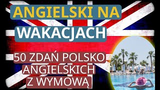 Angielski na wakacjach. 50 zdań polsko angielskich część 1. Angielski do słuchania.