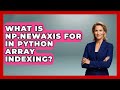 What Is Np.newaxis For In Python Array Indexing? - Python Code School
