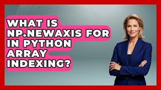 What Is Np.newaxis For In Python Array Indexing? - Python Code School