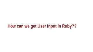 How can we get User Input in Ruby?? || Ruby Programming Basics
