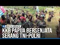 KRONOLOGI KKB PAPUA BERSENJATA PENUH SERANG TNI POLRI, TANPA RASA TAKUT