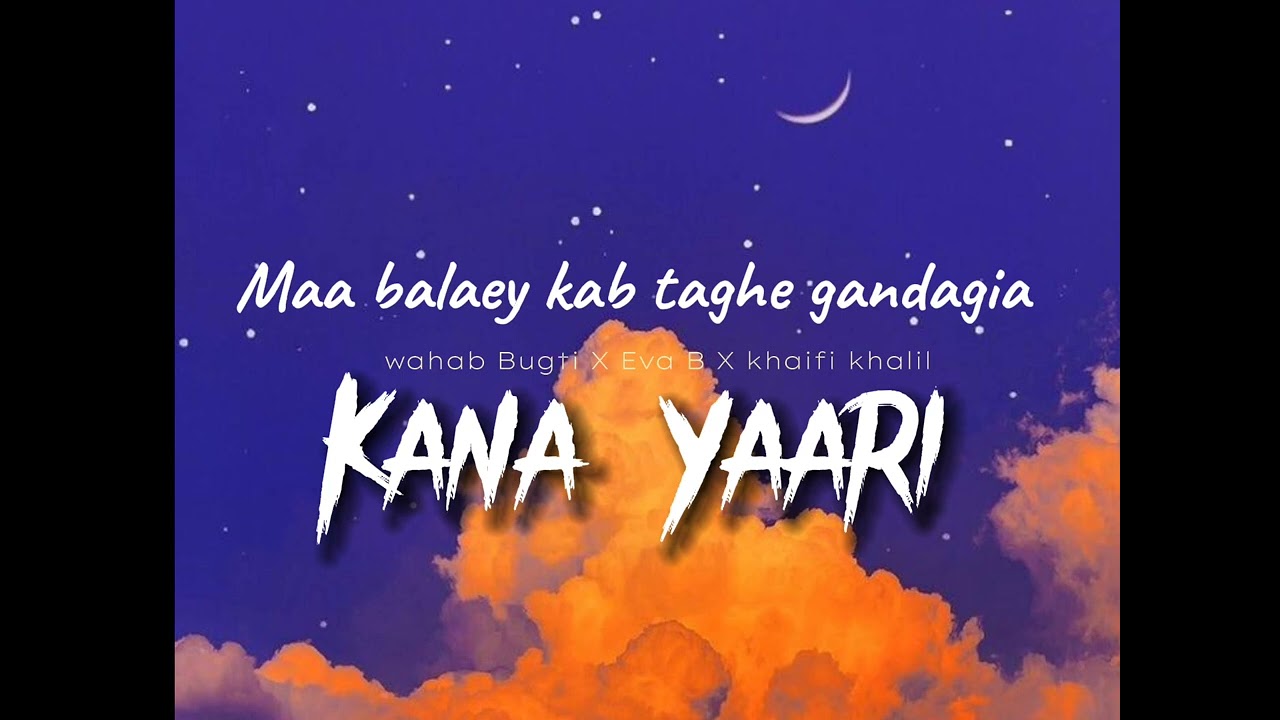 Kana Yaari Song With Lyrics| Khaifi Khalil , Wahab Bugti & Eva B # ...